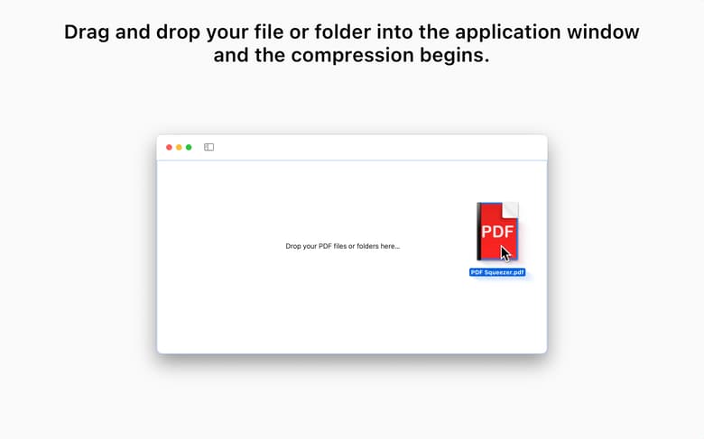 Drag and drop your file or folder into the application window and the compression begins.