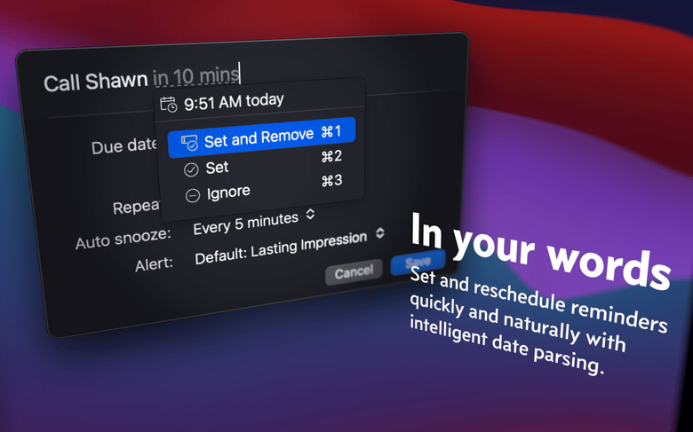 In your words - Set and reschedule reminders quickly and naturally with intelligent date parsing.