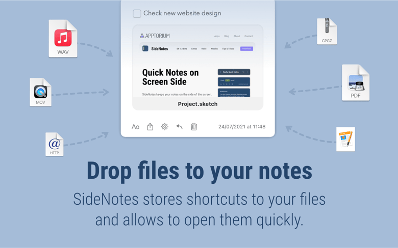 Drop files to your notes - SideNotes stores shortcuts to your files and allows to open them quickly.